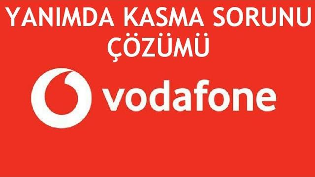 Vodafone Yanımda Kasma Sorunu Çözümü