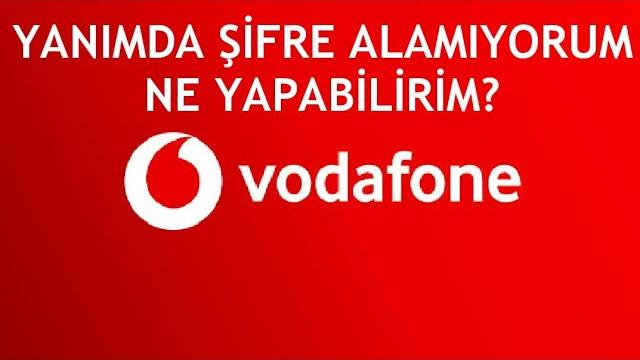 Vodafone Yanımda Şifre Alamıyorum Sorunu Çözümü