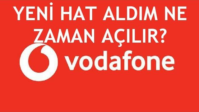 Vodafone Yeni Hat Aldım Ne Zaman Açılır?