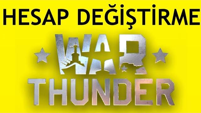 War Thunder Hesap Değiştirme Nasıl Yapılır?
