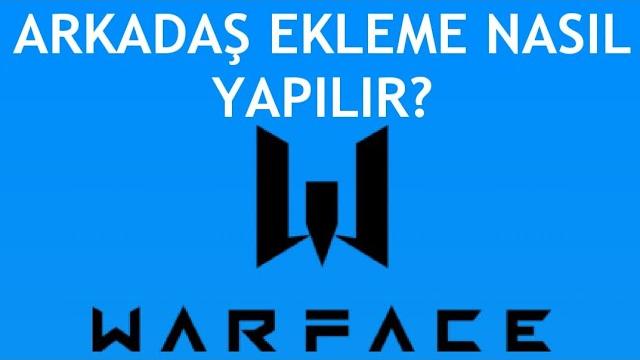 Warface Arkadaş Ekleme Nasıl Yapılır?