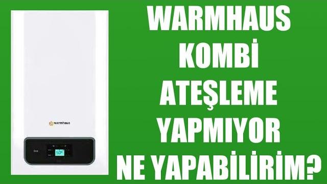 Warmhaus Kombi Ateşleme Yapmıyor Ne Yapabilirim?