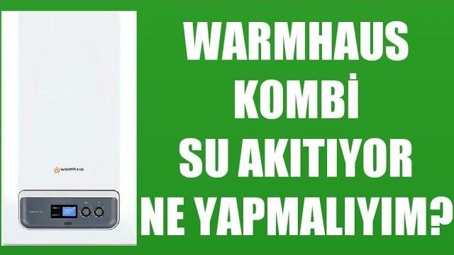 Warmhaus Kombi Su Akıtıyor Ne Yapmalıyım?