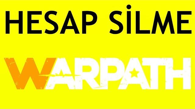 Warpath Hesap Silme Nasıl Yapılır?