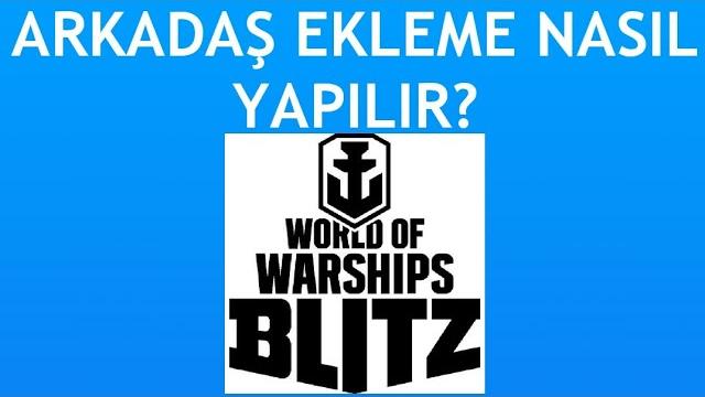 Warships Blitz Arkadaş Ekleme Nasıl Yapılır?