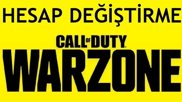 Warzone Hesap Değiştirme Nasıl Yapılır?