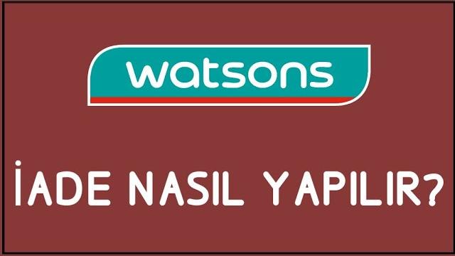 Watsons İade Nasıl Yapılır? İade İşlemleri