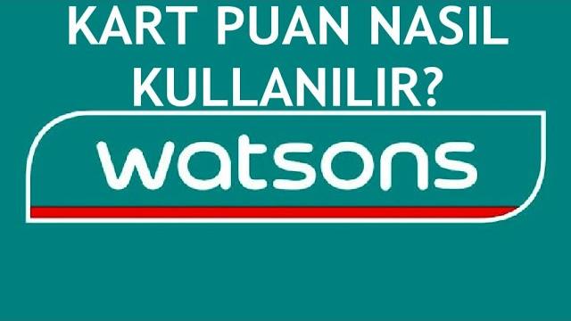 Watsons Kart Puan Nasıl Kullanılır?