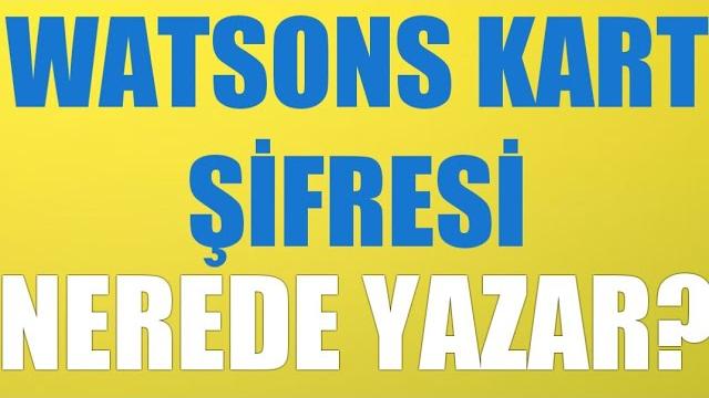 Watsons Kart Şifresi Nerede Yazar?