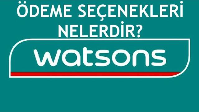 Watsons Ödeme Seçenekleri Nelerdir?
