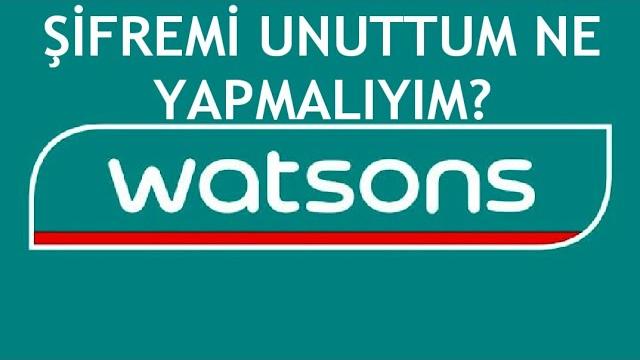 Watsons Şifremi Unuttum Ne Yapmalıyım?