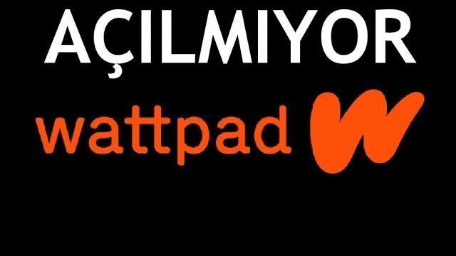 Wattpad Açılmıyor Sorunu Çözümü