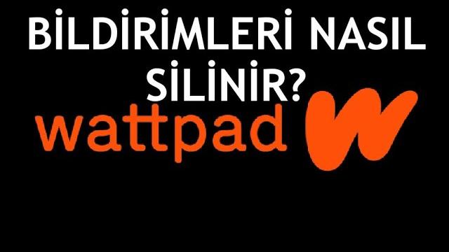 Wattpad Bildirimleri Nasıl Silinir?