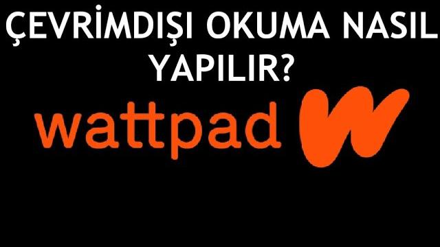 Wattpad Çevrimdışı Okuma Nasıl Yapılır?