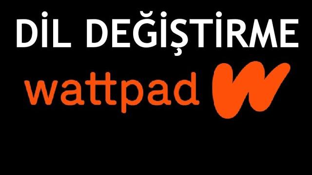 Wattpad Dil Değiştirme Nasıl Yapılır?