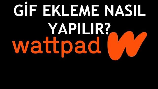 Wattpad Gif Ekleme Nasıl Yapılır?