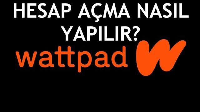 Wattpad Hesap Açma Nasıl Yapılır?