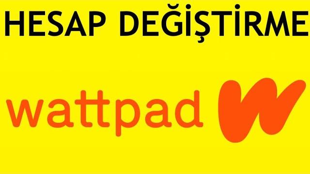 Wattpad Hesap Değiştirme Nasıl Yapılır?