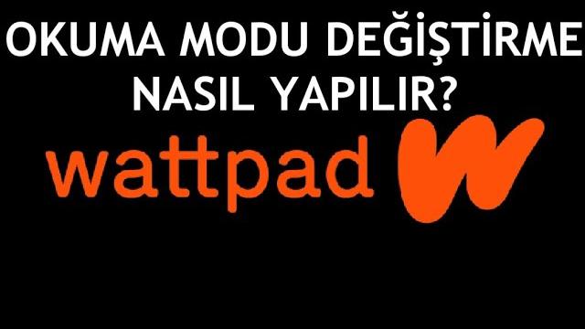 Wattpad Okuma Modu Değiştirme Nasıl Yapılır?