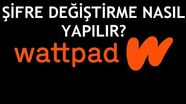 Wattpad Şifre Değiştirme Nasıl Yapılır?