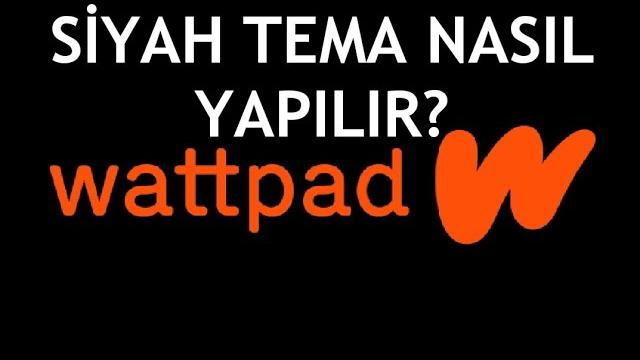 Wattpad Siyah Tema Nasıl Yapılır?