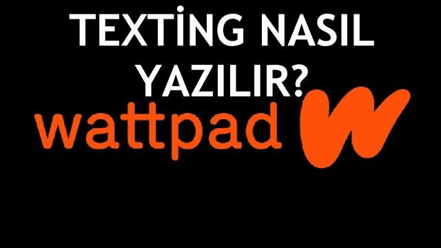 Wattpad Texting Nasıl Yazılır?