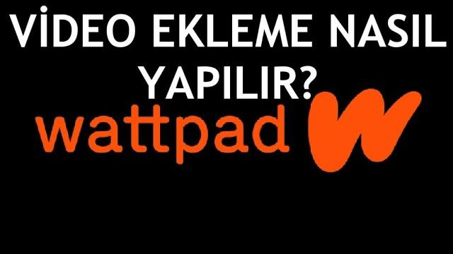 Wattpad Video Ekleme Nasıl Yapılır?