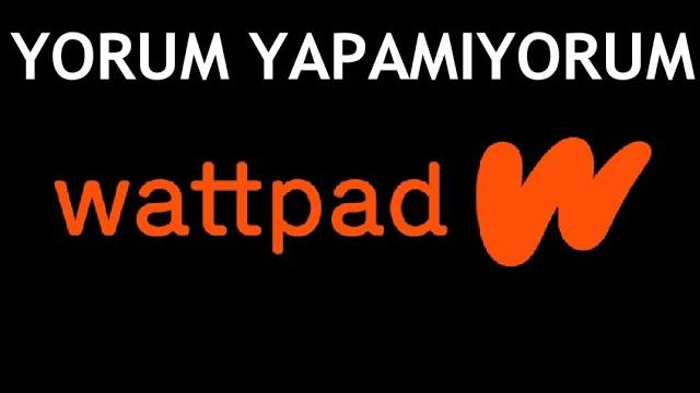 Wattpad Yorum Yapamıyorum Ne Yapmalıyım?