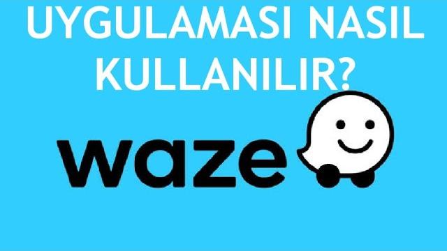 Waze Uygulaması Nasıl Kullanılır?
