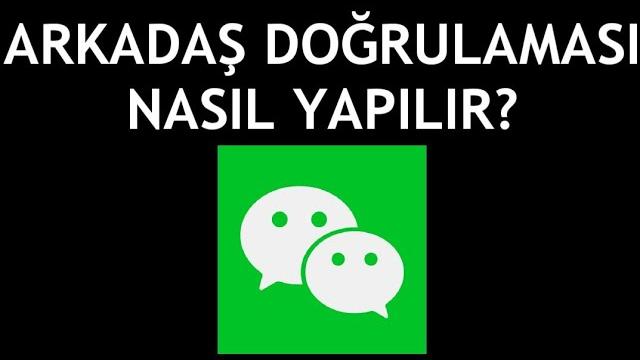 Wechat Arkadaş Doğrulaması Nasıl Yapılır?