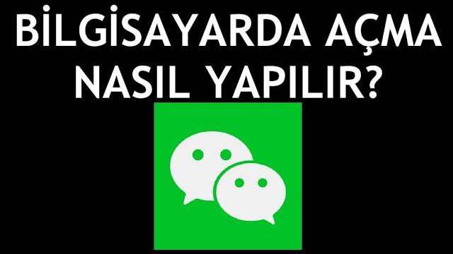 Wechat Bilgisayarda Açma Nasıl Yapılır?