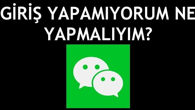 Wechat Giriş Yapamıyorum Ne Yapmalıyım?