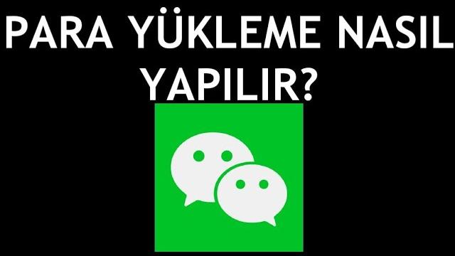 Wechat Para Yükleme Nasıl Yapılır?