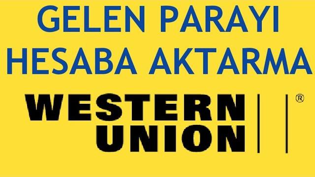 Western Union Gelen Parayı Hesaba Aktarma Nasıl Yapılır?