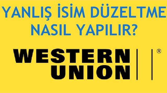 Western Union Yanlış İsim Düzeltme Nasıl Yapılır?