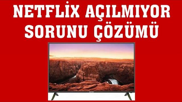 Weston TV Netflix Açılmıyor Sorunu Çözümü