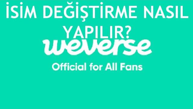 Weverse İsim Değiştirme Nasıl Yapılır?
