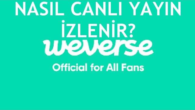 Weverse Nasıl Canlı Yayın İzlenir?