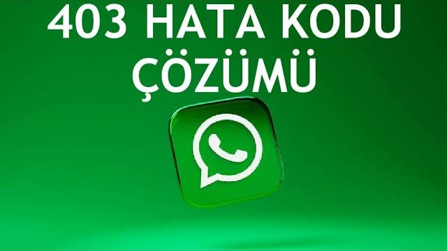 Whatsapp 403 Hata Kodu Çözümü