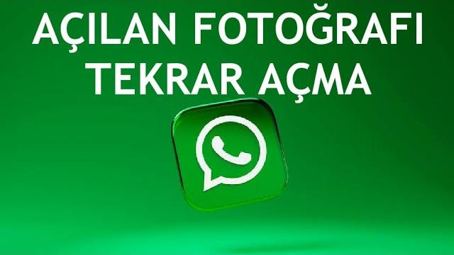 Whatsapp Açılan Fotoğrafı Tekrar Açma