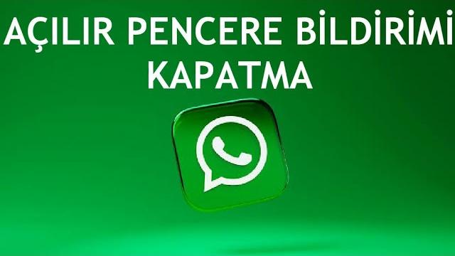 Whatsapp Açılır Pencere Bildirimi Kapatma