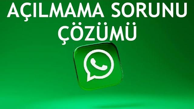 Whatsapp Açılmama Sorunu Çözümü