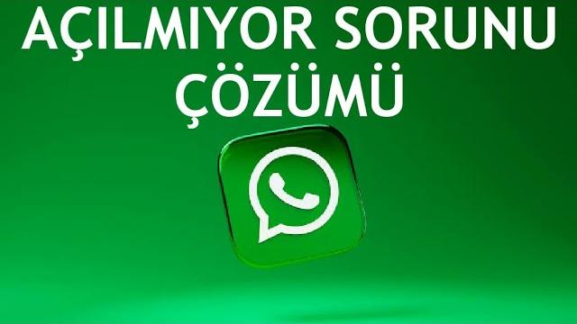 Whatsapp Açılmıyor Sorunu Çözümü