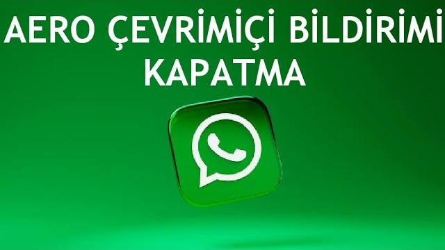 Whatsapp Aero Çevrimiçi Bildirimi Kapatma