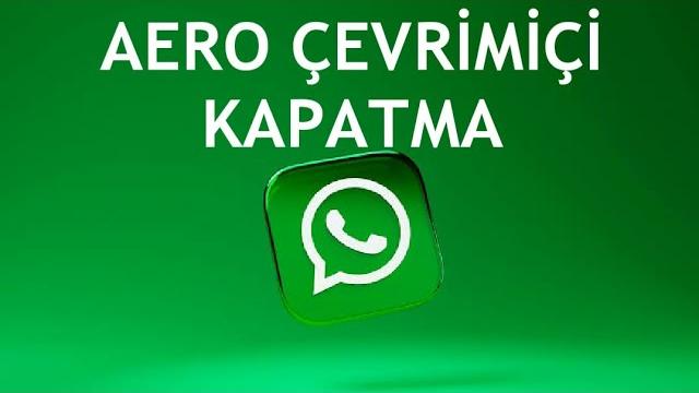 Whatsapp Aero Çevrimiçi Kapatma