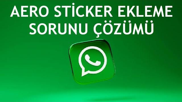 Whatsapp Aero Sticker Ekleme Sorunu Çözümü
