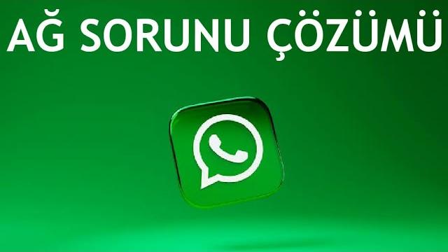 Whatsapp Ağ Sorunu Çözümü