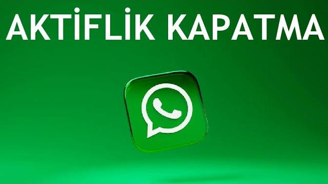 Whatsapp Aktiflik Kapatma Nasıl Yapılır?