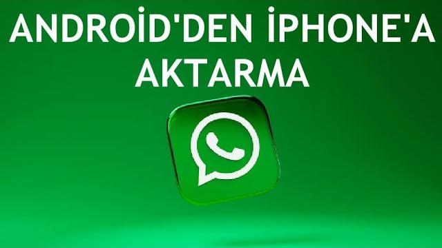 Whatsapp Androidden İphone'a Aktarma Nasıl Yapılır?