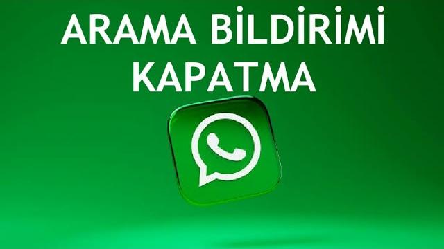 Whatsapp Arama Bildirimi Kapatma